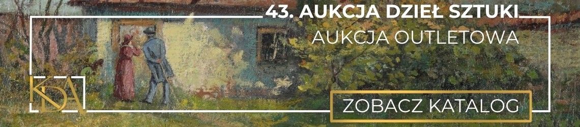 43. Aukcja Dzieł Sztuki KDA - Aukcja Outletowa - Sztuka dawna i współczesna