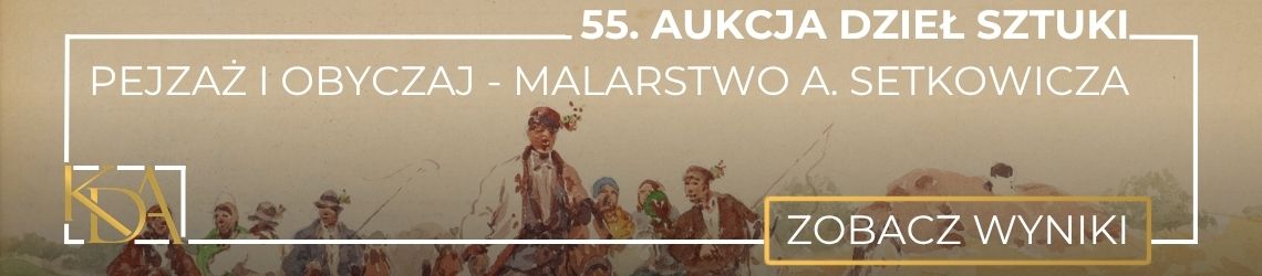 55. Aukcja KDA: Pejzaż i obyczaj - malarstwo Adama Setkowicza