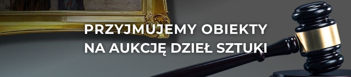 Przyjmujemy obiekty na Aukcję Dzieł Sztuki